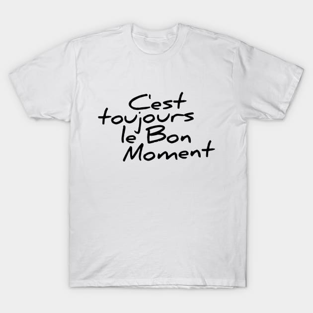 C'est toujours le bon moment funny t-shirt T-Shirt by RedYolk